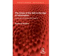 The Crisis of the Self in the Age of Information : Computers, Dolphins and Dreams