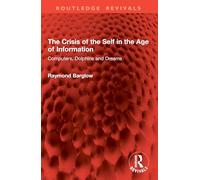 The Crisis of the Self in the Age of Information: Computers, Dolphins and Dreams (Routledge Revivals)
