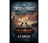 The Crisis of Trust: Authority, Speech, and Legitimacy in an Age of Narrative Management