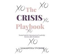 The Crisis Playbook: Tactical Guide for Operational Leadership Recovery After Breakdown