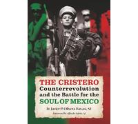 The Cristero Counterrevolution and the Battle for the Soul of Mexico
