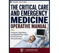 The Critical Care and Emergency Medicine Operative Manual: Protocols, Algorithms, and Rapid Review Tables for the Unit and the Examination