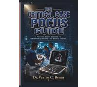 The Critical Care POCUS Guide: A Practical Bedside Handbook for Point-of-Care Ultrasound in the Intensive Care Unit