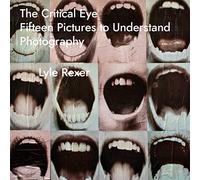 The Critical Eye - Fifteen Pictures to Understand Photography (Investigations of Lens and Screen Arts)