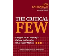 The Critical Few: Energize Your Company's Culture by Choosing What Really Matters