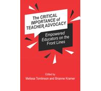 The Critical Importance of Teacher Advocacy : Empowered Educators on the Front Lines