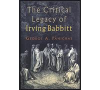 The Critical Legacy of Irving Babbitt: An Appreciation