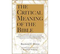 The Critical Meaning of the Bible: How a Modern Reading of the Bible Challenges Christians the Church