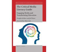 The Critical Media Literacy Guide: Engaging Media and Transforming Education: 2 (Brill Guides to Scholarship in Education)