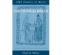 THE CRITICAL NEXUS: Tone-System, Mode, and Notation in Early Medieval Music (AMS Studies in Music)