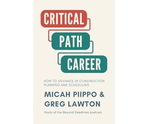 The Critical Path Career: How to Advance in Construction Planning and Scheduling