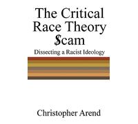 The Critical Race Theory $cam: Dissecting a Racist Ideology