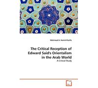 The Critical Reception of Edward Said's Orientalism in the Arab World: A Critical Study