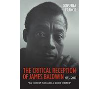 The Critical Reception of James Baldwin, 1963-2010: "An Honest Man and a Good Writer" (Literary Criticism in Perspective)