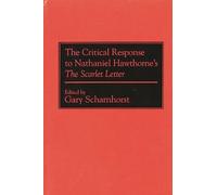 The Critical Response to Nathaniel Hawthorne's The Scarlet Letter: 0002 (Critical Responses in Arts and Letters)