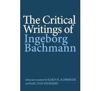 The Critical Writings of Ingeborg Bachmann: 224 (Studies in German Literature Linguistics and Culture)
