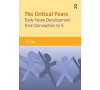 The Critical Years: Early Years Development from Conception to 5 (Critical Approaches to Social Work)