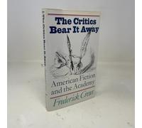 The Critics Bear it away: American Fiction and the Academy