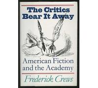 The Critics Bear it away: American Fiction and the Academy