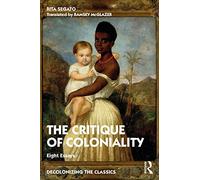 The Critique of Coloniality: Eight Essays (Decolonizing the Classics)