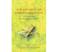 The Critique of Commodification: Contours of a Post-Capitalist Society