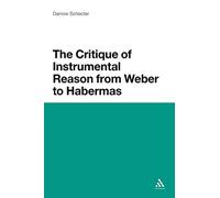The Critique of Instrumental Reason from Weber to Habermas