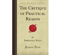 The Critique of Practical Reason (Forgotten Books)