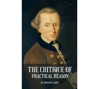 The Critique of Practical Reason: The 1788 Moral and ethical philosophy novel by Immanuel Kant (Annotated)