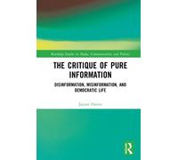 The Critique of Pure Information : Disinformation, Misinformation, and Democratic Life