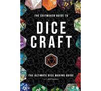 The Critmaker Guide to Dice Craft: The Ultimate Dice Making Guide