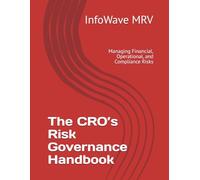 The CRO’s Risk Governance Handbook: Managing Financial, Operational, and Compliance Risks: 8 (Executive Leadership Handbook Series)