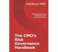 The CRO’s Risk Governance Handbook: Managing Financial, Operational, and Compliance Risks (Executive Leadership Handbook Series)