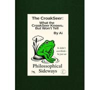 The CroakSeer: What the CroakSeer Knows, But Won’t Tell