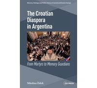 The Croatian Diaspora in Argentina : From Martyrs to Memory Guardians