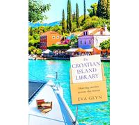 Eva Glyn – The Croatian Island Library – Escapist Summer Beach Read – Book 3 (Bookish Escapes)