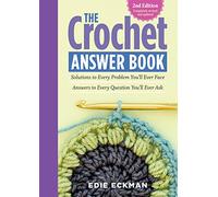 The Crochet Answer Book, 2nd Edition: Solutions to Every Problem You'll Ever Face; Answers to Every Question You'll Ever Ask
