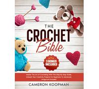 The Crochet Bible: [5 Books In 1] • Master The Art of Crocheting With This Step-By-Step Guide. Unleash Your Creativity Projects For Beginners To Advanced, Amigurumi Included