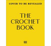 The Crochet Book : A Step-by-step Guide to Stitching Garments and Projects for the Home