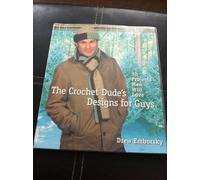 The Crochet Dude's Designs for Guys: 30 Projects Men Will Love