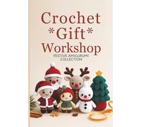 The Crochet Gift Workshop: Festive Amigurumi Collection
