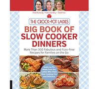 The Crock-Pot Ladies Big Book of Slow Cooker Dinners: More Than 300 Fabulous and Fuss-Free Recipes for Families on the Go