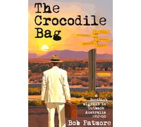 The Crocodile Bag: a Scottish migrant in Outback Australia 1952-68