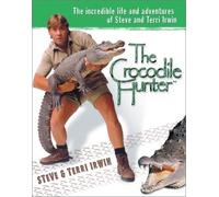 The Crocodile Hunter: The Incredible Life and Adventures of Steve and Terri Irwin