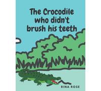 The Crocodile Who Didn't Brush His Teeth