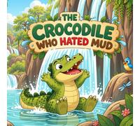 The Crocodile Who Hated Mud