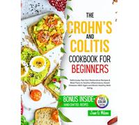 The Crohn’s and Colitis Cookbook for Beginners: Delicious fast Gut-Restorative Recipes & Meal Plans to Soothe Inflammatory Bowel Diseases (IBD) Signs ... (The Crohn's & Colitis Reset Kitchen)