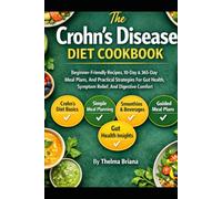 The Crohn’s Disease Diet Cookbook: Beginner-Friendly Recipes, 10-Day & 365-Day Meal Plans, And Practical Strategies For Gut Health, Symptom Relief, And Digestive Comfort
