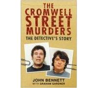 The Cromwell Street Murders: The Detective's Story by John Bennett (2006-08-01)
