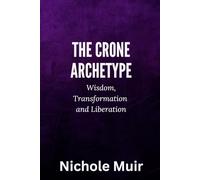 The Crone Archetype: Wisdom, Transformation and Liberation