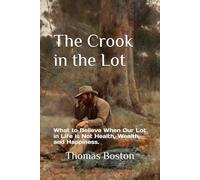 The Crook in the Lot: What to Believe When Our Lot in Life is Not Health, Wealth, and Happiness.